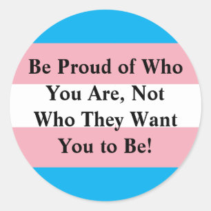 Be Proud of Who You Are, Not Who They Want You to Runder Aufkleber