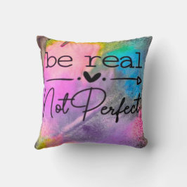 Be Real Not Perfect Kissen