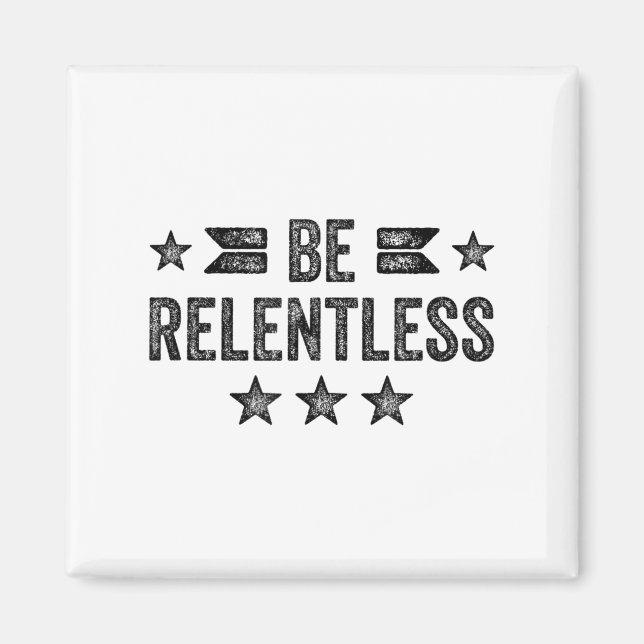 Be Relentless Insrational Motivational Never Giver Magnet (Vorne)