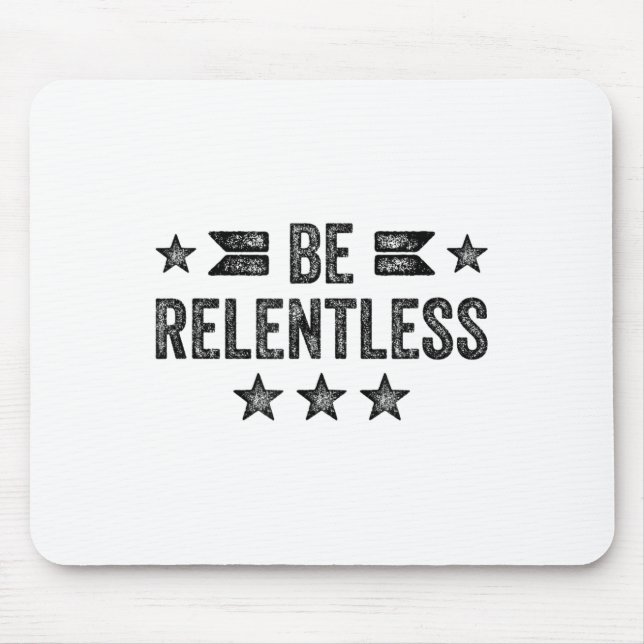 Be Relentless Insrational Motivational Never Giver Mousepad (Vorne)