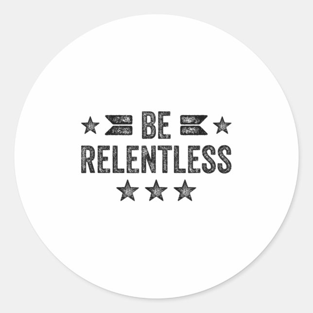 Be Relentless Insrational Motivational Never Giver Runder Aufkleber (Vorderseite)