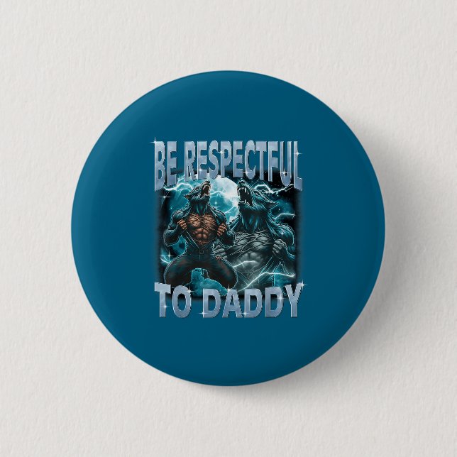 Be Respectful To Daddy Alpha Wolf Werewolf Meme Fu Button (Vorderseite)