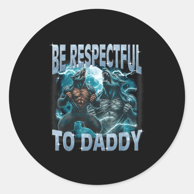 Be Respectful To Daddy Alpha Wolf Werewolf Meme Fu Runder Aufkleber (Vorderseite)