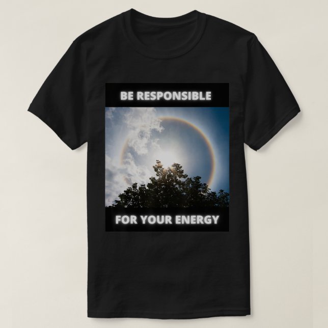 Be Responsible For Your Energy  T-Shirt (Design vorne)