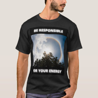 Be Responsible For Your Energy  T-Shirt