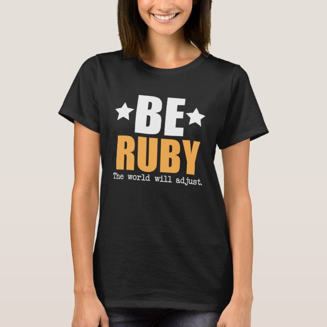 Be Ruby The World Will Adjust T-Shirt (Vorderseite)