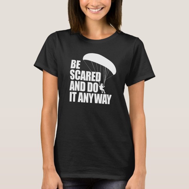 Be Scared And Do It Anyway  Women Paraglider Adven T-Shirt (Vorderseite)