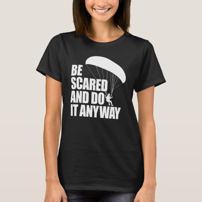 Be Scared And Do It Anyway  Women Paraglider Adven T-Shirt (Vorderseite)