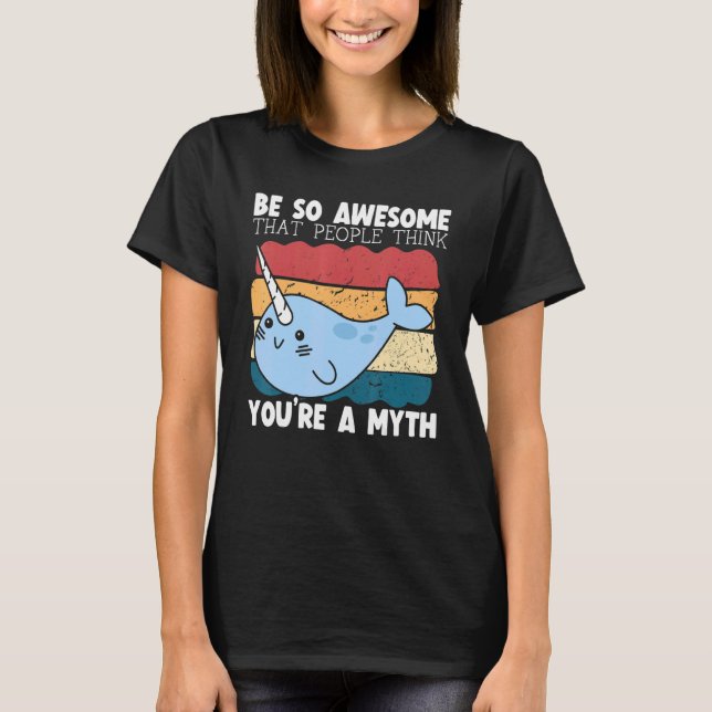 Be So Awesome That People Think You're A Myth Narw T-Shirt (Vorderseite)