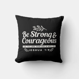 Be Strong and Courageous – Joshua 1:9 Bible Verse  Kissen
