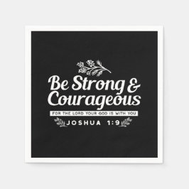 Be Strong and Courageous – Joshua 1:9 Bible Verse  Serviette