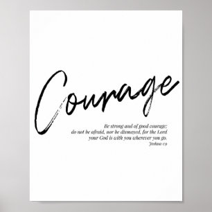 Be Strong and of Good Courage... -Joshua 1:9 Poster