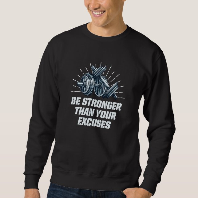 Be Stronger Than Your Excuses Workout Motivational Sweatshirt (Vorderseite)