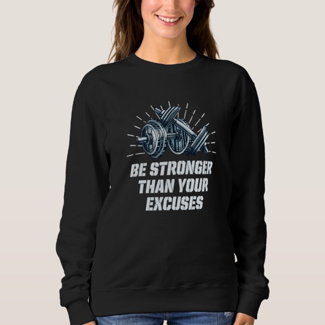 Be Stronger Than Your Excuses Workout Motivational Sweatshirt (Vorderseite)