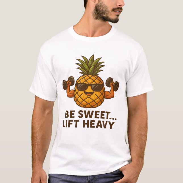 Be Sweet Lift Heavy Pineapple Gym Fitness Funny T-Shirt (Vorderseite)