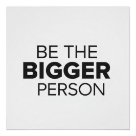 Be The Bigger Person Poster