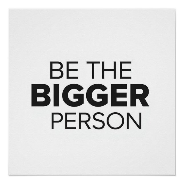 Be The Bigger Person Poster (Vorderseite)