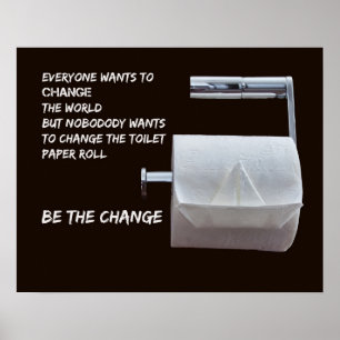 Be the Change - Change the toilet paper Poster