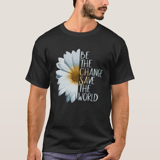 Be The Change Save The World Ecological Daisy Flow T-Shirt (Vorderseite)