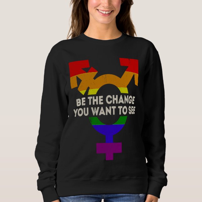 Be the Change You Want To See Equality LGBTQ Pride Sweatshirt (Vorderseite)