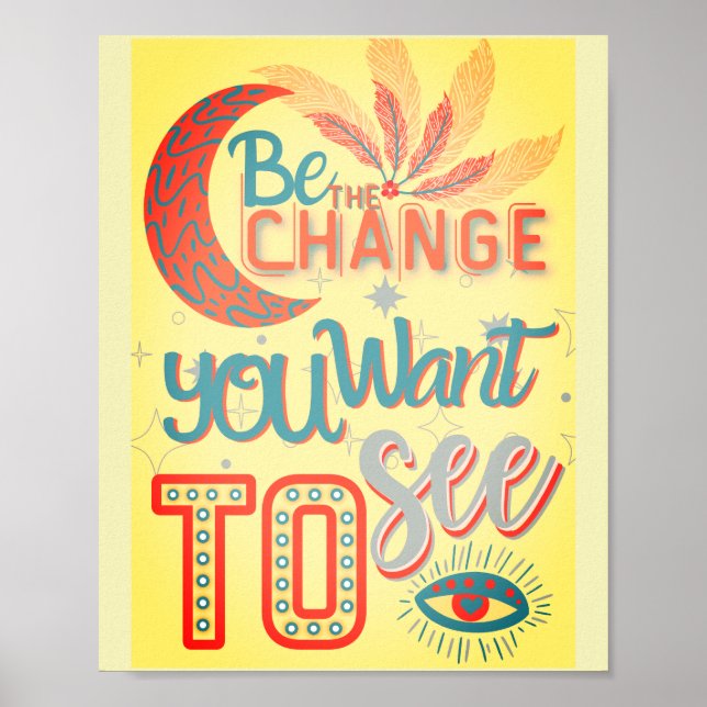 be the change you want to see -MOTIVATIONAL QUOTES Poster (Vorne)