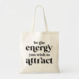 Be The Energy You Wish To Attract  Tragetasche