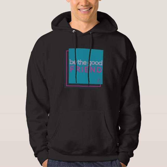 Be The Good Friend Hoodie (Vorderseite)