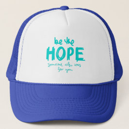 Be the Hope Someone Else Was for You Trucker Hat Truckerkappe
