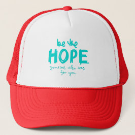 Be the Hope Someone Else Was for You Trucker Hat Truckerkappe