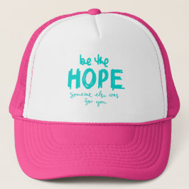 Be the Hope Someone Else Was for You Trucker Hat Truckerkappe