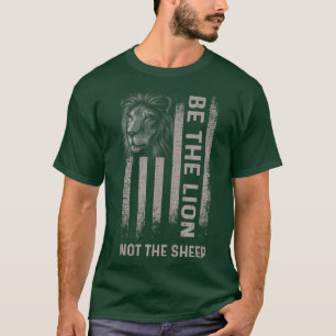 Be The Lion Not The Sheep  T-Shirt