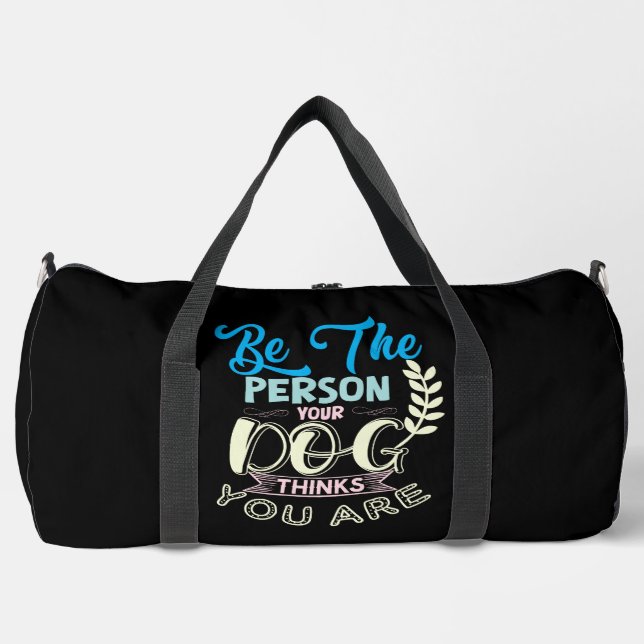 Be The Person Your Dog Thinks You Are Duffle Bag (Vorderseite)