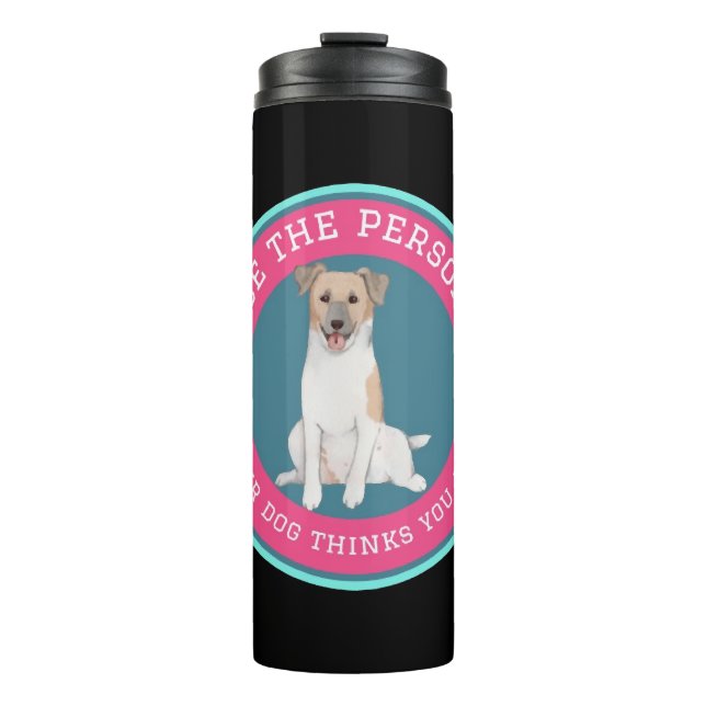 Be The Person Your Dog Thinks You Are   Thermosbecher (Vorderseite)
