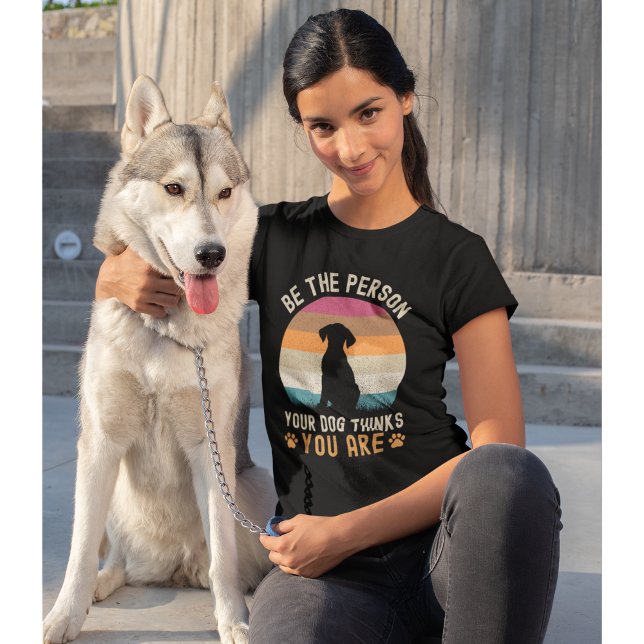 Be the Person your Dogs Thinks you are Dog lovers T-Shirt (Von Creator hochgeladen)