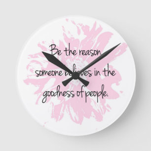 Be the Reason Believe in the Goodness of People Runde Wanduhr