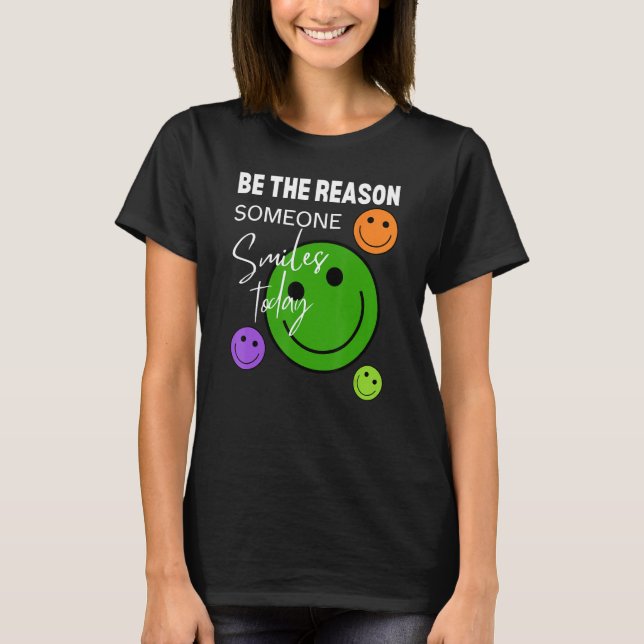 Be the reason someone smiles today T-Shirt (Vorderseite)