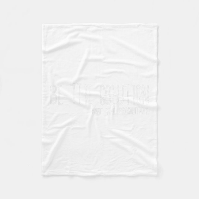 Be The Solution Not The Precitate Funny Motivation Fleecedecke (Vorderseite)