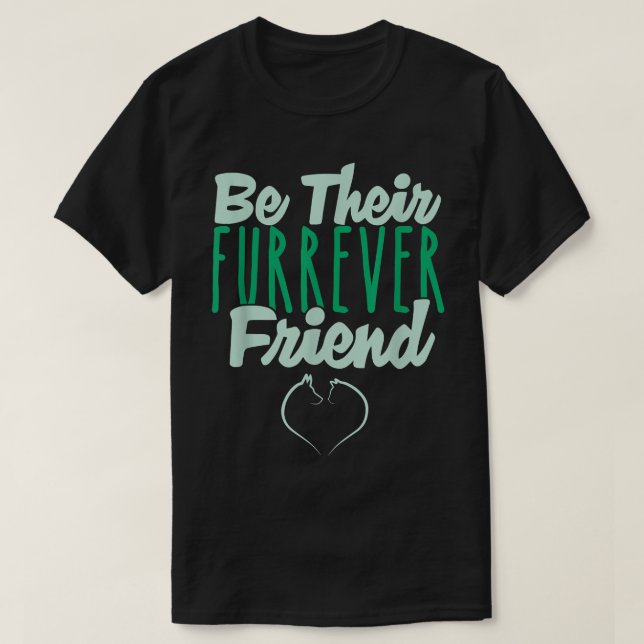 Be Their Furrever Friend  T-Shirt (Design vorne)