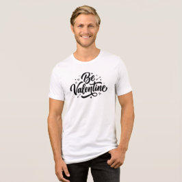 Be Valentine Bold Minimal Typography  Tri-Blend Shirt