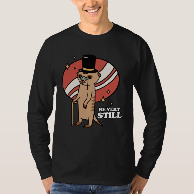 Be Very Still Meerkat Mongoose T-Shirt (Vorderseite)
