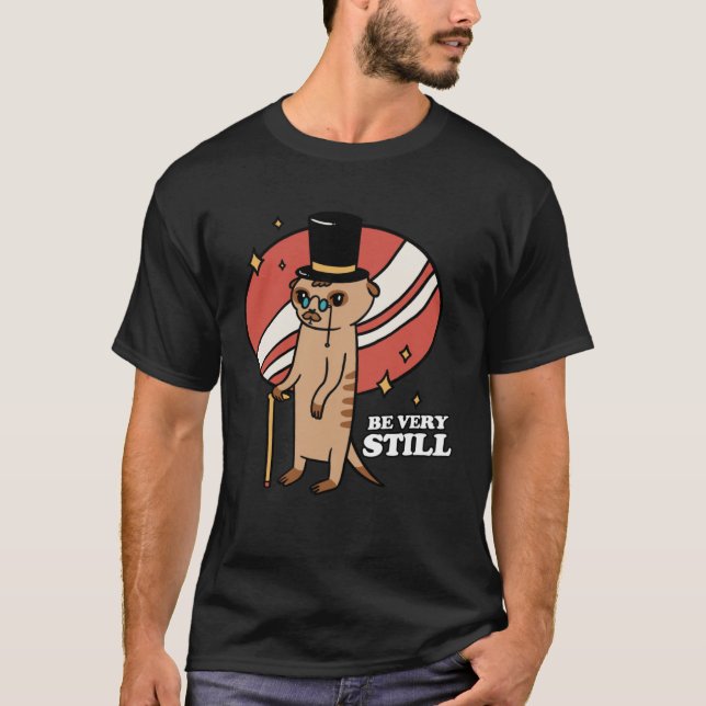 Be Very Still Meerkat Mongoose T-Shirt (Vorderseite)