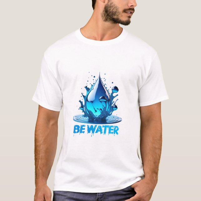 "Be Water" Drop Design Hochwertige Qualität T-Shirt (Vorderseite)