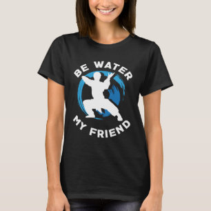 Be Water mein Freund Aikido Karate Jiu Jitsu T-Shirt