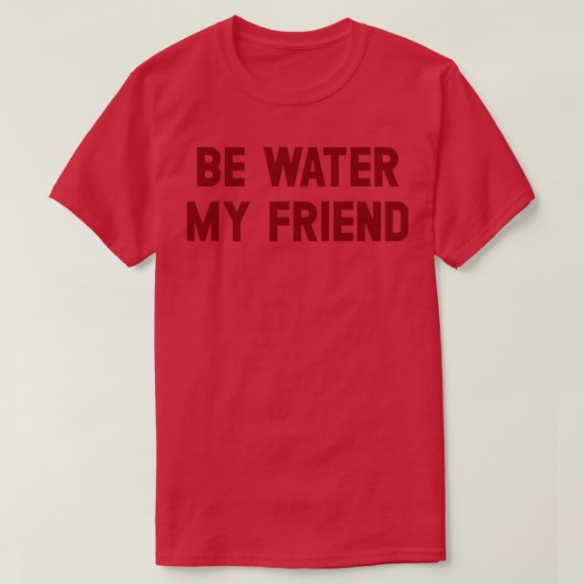 Be Water my Friend burgundy T-Shirt (Design vorne)