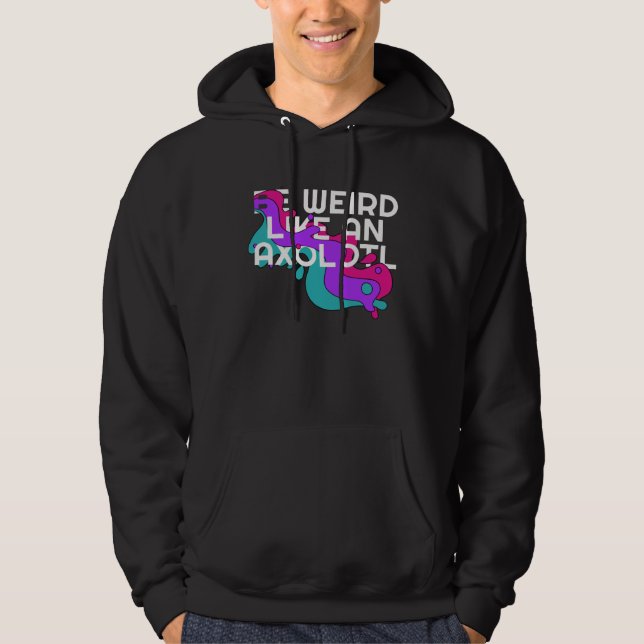 Be Weird like an Axolotl  for Ambystoma Hoodie (Vorderseite)