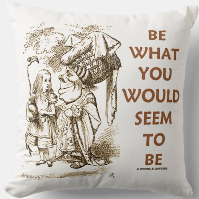 Be What You Would Seem To Be Wonderland Advice Kissen (Wonderland attitude toward keeping up appearances on this Alice & Duchess conversation throw pillow)