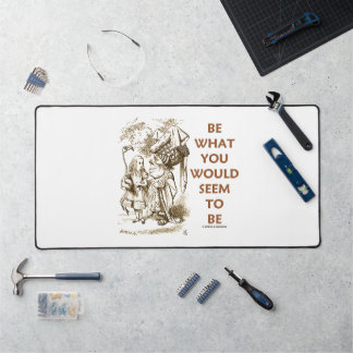 Be What You Would Seem to Be Wonderland Advice Schreibtischunterlage