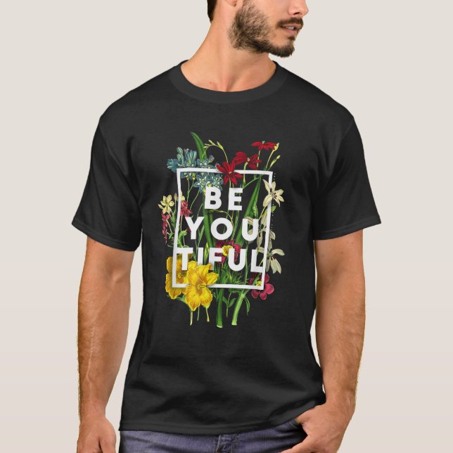 Be You Tiful Inspirational Beautiful Spring Flower T-Shirt (Vorderseite)