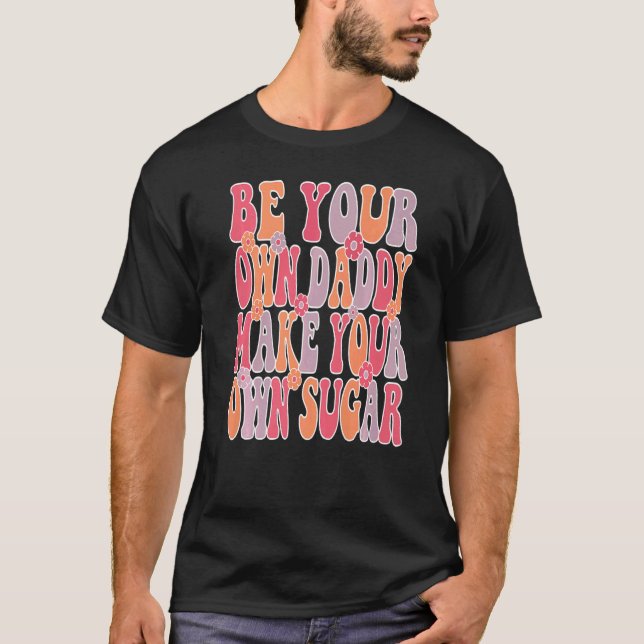 Be your own daddy make your own sugar Groovy & Wav T-Shirt (Vorderseite)