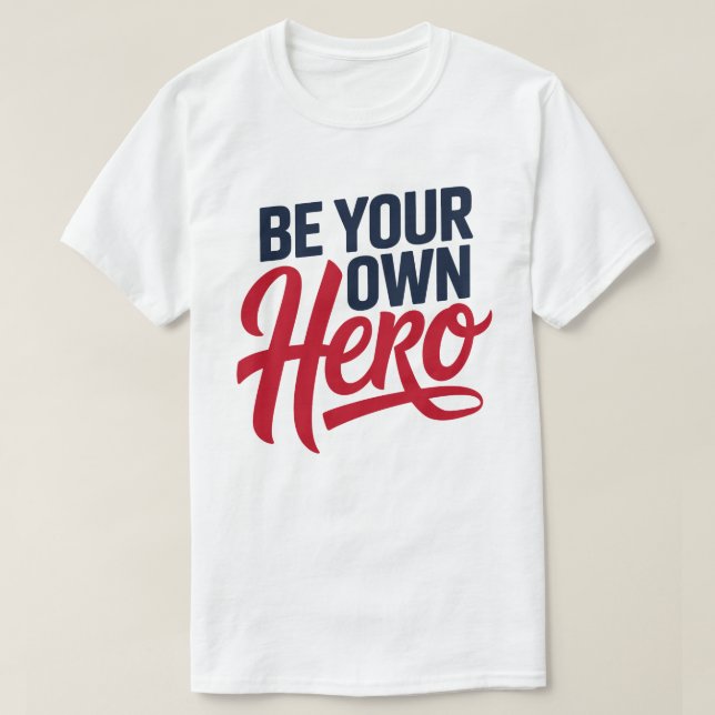 Be Your Own Hero Motivational Typography T-Shirt (Design vorne)